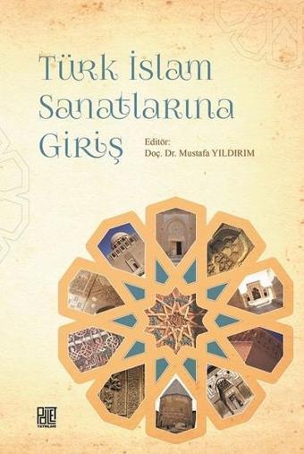 Türk İslam Sanatlarına Giriş - Mustafa Yıldırım - Palet Yayınları