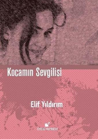 Kocamın Sevgilisi - Elif Yıldırım - Öteki Yayınevi