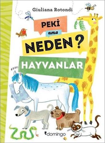 Peki Ama Neden?-Hayvanlar - Giuliana Rotondi - Domingo Yayınevi