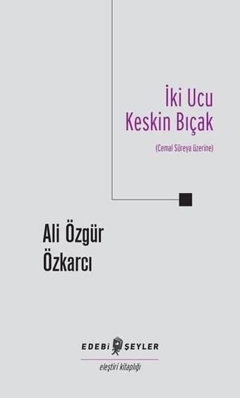 İki Ucu Keskin Bıçak-Cemal Süreya Üzerine - Ali Özgür Özkarcı - Edebi Şeyler