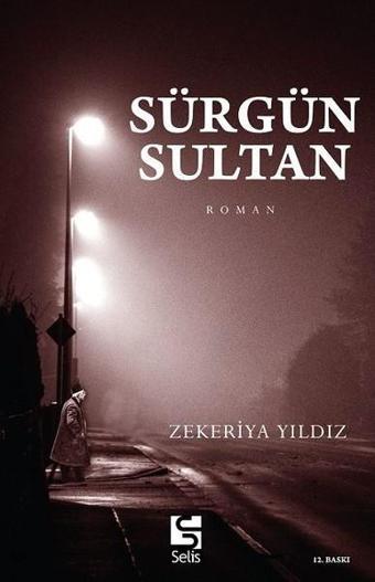 Sürgün Sultan - Zekeriya Yıldız - Selis Kitaplar