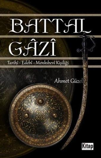 Battalgazi-Tarihi Edebi Menkıbevi Kişiliği - Ahmet Güzel - Kitap Dünyası