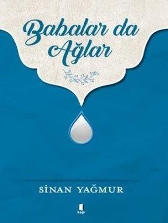 Babalar da Ağlar - Sinan Yağmur - Kapı Yayınları