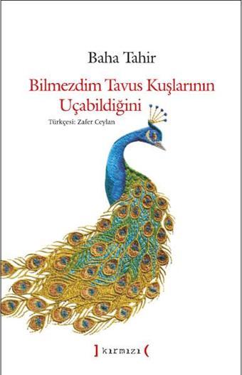 Bilmezdim Tavus Kuşlarının Uçabildiğini - Baha Tahir - Kırmızı Yayınları