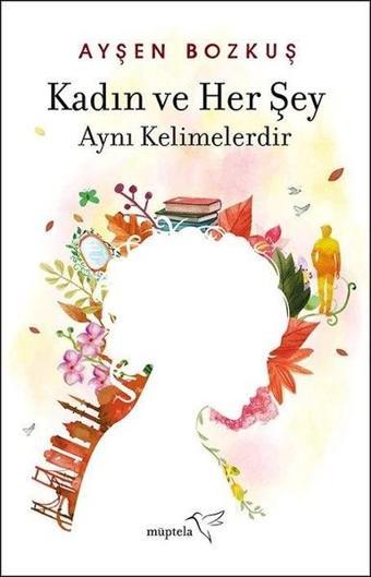 Kadın ve Her Şey - Ayşen Bozkuş - Müptela Yayınları