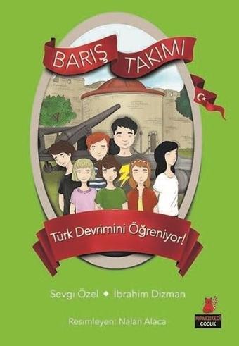 Barış Takımı 5.Kitap-Barış Takımı Türk Devrimini Öğreniyor! - İbrahim Dizman - Kırmızı Kedi Yayınevi