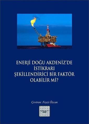 Enerji Doğu Akdeniz'de İstikrarı Şekillendirici Bir Faktör Olabilir mi? - Kolektif  - İyi Düşün Yayınları