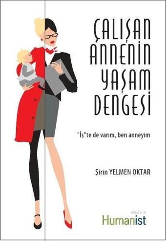 Çalışan Annenin Yaşam Dengesi - Şirin Yelmen Oktar - Humanist Kitap Yayıncılık