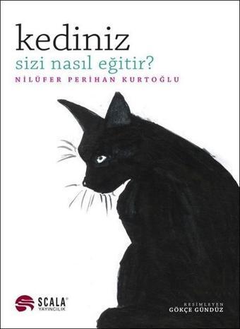 Kediniz Sizi Nasıl Eğitir? - Nilüfer Perihan Kurtoğlu - Scala Yayıncılık