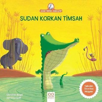 Sudan Korkan Timsah-Anne Tavuk Anlatıyor - Christine Beigel - 1001 Çiçek