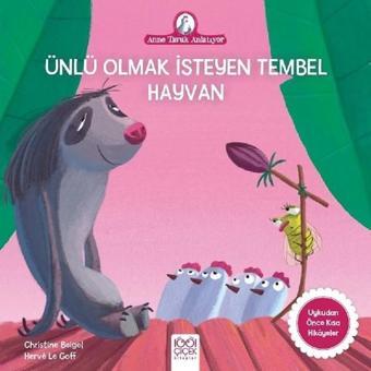 Ünlü Olmak İsteyen Tembel Hayvan-Anne Tavuk Anlatıyor - Christine Beigel - 1001 Çiçek