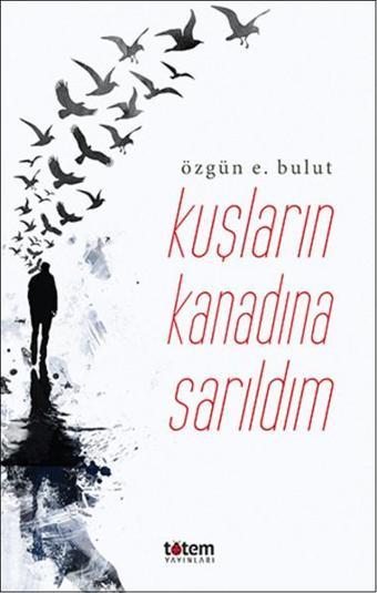 Kuşların Kanadına Sarıldım - Özgün E. Bulut - Totem