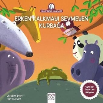 Erken Kalkmayı Sevmeyen Kurbağa-Anne Tavuk Anlatıyor - Christine Beigel - 1001 Çiçek