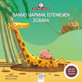 Banyo Yapmak İstemeyen Zürafa-Anne Tavuk Anlatıyor - Christine Beigel - 1001 Çiçek