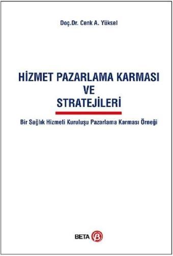 Hizmet Pazarlama Karması ve Stratej - Cenk A. Yüksel - Beta Yayınları