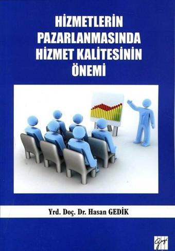 Hizmetlerin Pazarlanmasında Hizmet Kalitesinin Önemi - Hasan Gedik - Gazi Kitabevi