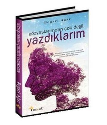 Gözyaşlarımdan Çok Değil Yazdıklarım - Begari Ağar - Maşuk Kitap