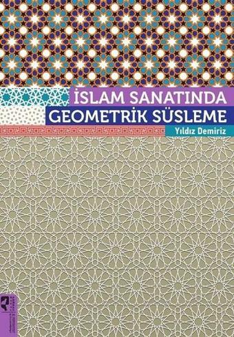 İslam Sanatında Geometrik Süsleme - Yıldız Demiriz - Hayalperest Yayınevi