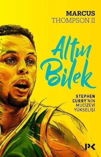 Altın Bilek-Stephen Curry'nin Mucizevi Yükselişi - Marcus Thompson - Profil Kitap Yayınevi