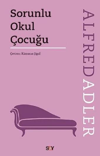 Sorunlu Okul Çocuğu - Alfred Adler - Say Yayınları