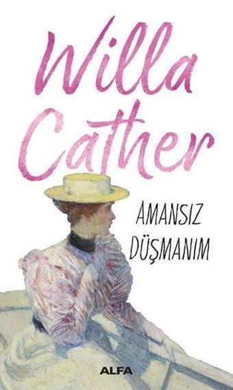 Amansız Düşmanım - Willa Sibert Cather - Alfa Yayıncılık