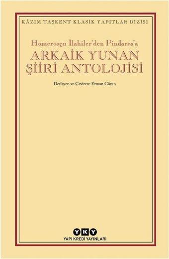 Arkaik Yunan Şiiri Antolojisi-Homerosçu İlahiler'den Pindaros'a - Kolektif  - Yapı Kredi Yayınları