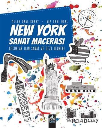 New York Sanat Macerası - Alp Gani Oral - Pötikare Yayınları