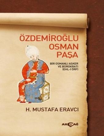 Özdemiroğlu Osman Paşa - H. Mustafa Eravcı - Akçağ Yayınları