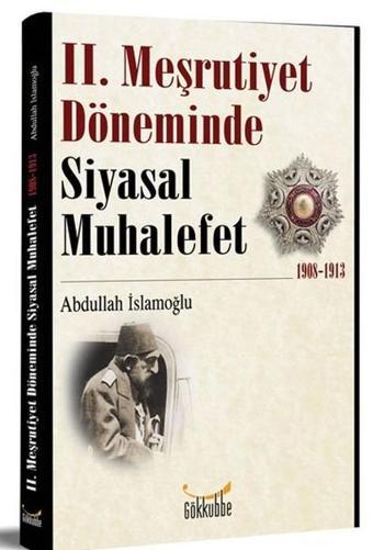 2. Meşrutiyet Döneminde Siyasal Muhalefet - Abdullah İslamoğlu - Gökkubbe