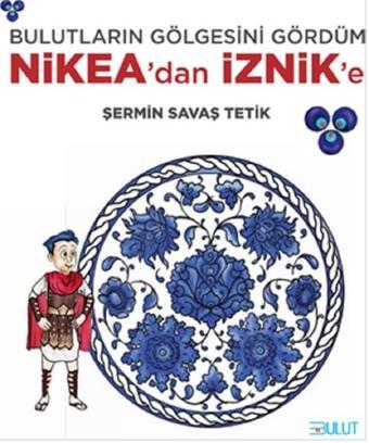 Bulutların Gölgesini Gördüm Nikea'dan İznik'e - Şermin Savaş Tetik - Bulut Yayınları