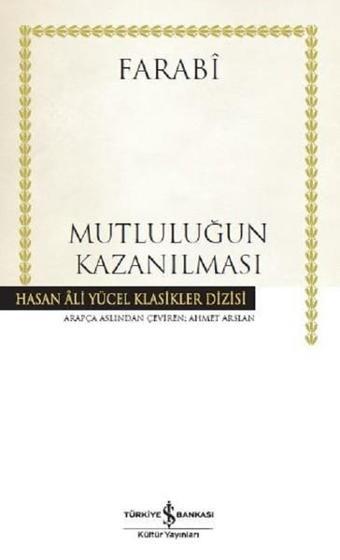 Mutluluğun Kazanılması - Farabi  - İş Bankası Kültür Yayınları