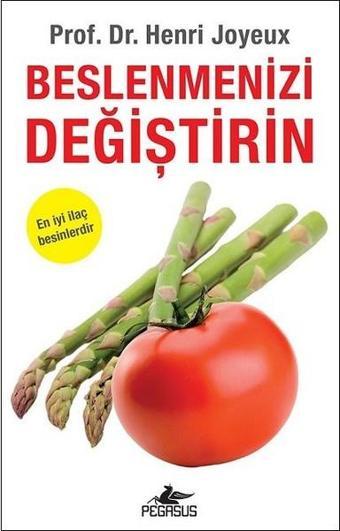 Beslenmenizi Değiştirin - Henri Joyeux - Pegasus Yayınevi