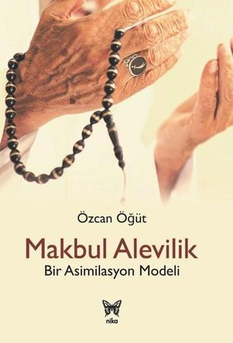 Makbul Alevilik-Bir Asimilasyon Mod - Özcan Öğüt - Nika Yayınevi