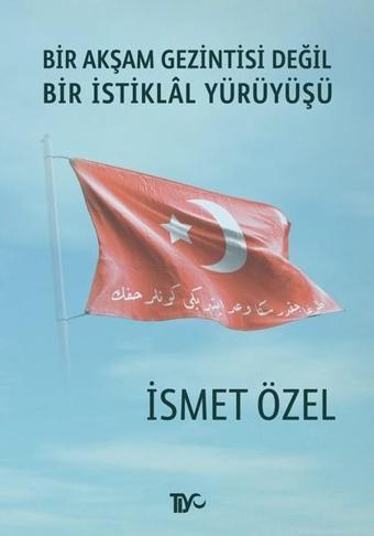 Bir Akşam Gezintisi Değil Bir İstiklal Yürüyüşü - İsmet Özel - Tiyo Yayınları