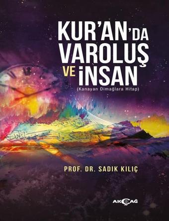 Kuran da Varoluş Ve İnsan - Sadık Kılıç - Akçağ Yayınları