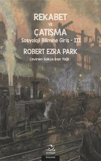 Rekabet ve Çatışma-Sosyoloji Bilimi - Robert Ezra Park - Pinhan Yayıncılık
