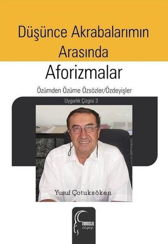 Düşünce Akrabalarımın Arasında-Aforizmalar - Yusuf Çotuksöken - Toroslu Kitaplığı