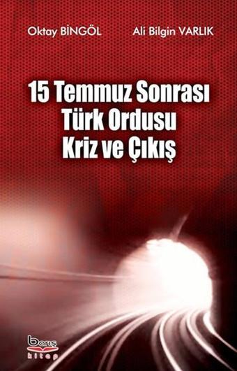 15 Temmuz Sonrası Türk Ordusu Kriz ve Çıkış - Oktay Bingöl - A.Barış Kitapevi