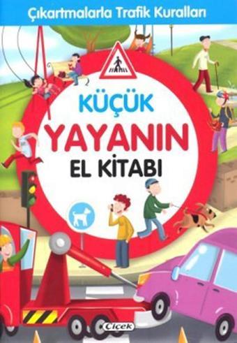 Küçük Yayanın El Kitabı-Çıkartmalarla Trafik Kuralları - Kolektif  - Çiçek Yayıncılık