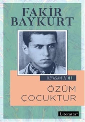 Özüm Çocuktur-Özyaşam Öyküsü 1 - Fakir Baykurt - Literatür Yayıncılık