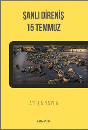 Şanlı Direniş 15 Temmuz - Atilla Yayla - Liberte