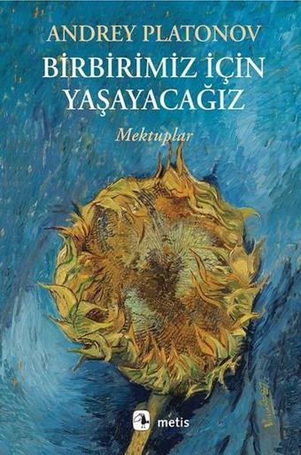 Birbirimiz İçin Yaşayacağız-Mektupl - Andrey Platonov - Metis Yayınları