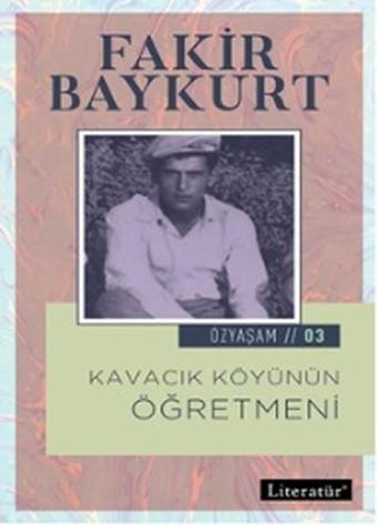 Kavacık Köyünün Öğretmeni-Özyaşam Ö - Fakir Baykurt - Literatür Yayıncılık