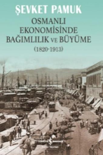 Osmanlı Ekonomisinde Bağımlılık Ve - Şevket Pamuk - İş Bankası Kültür Yayınları