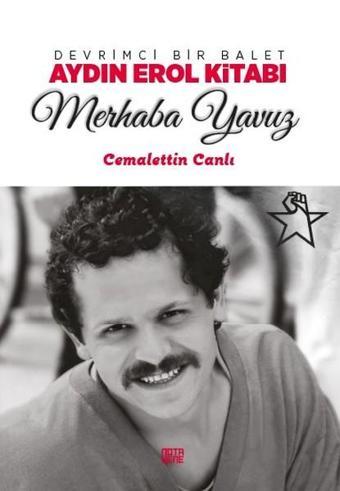 Merhaba Yavuz-Devrimci Bir Balet Ay - Cemalettin Canlı - Nota Bene Yayınları