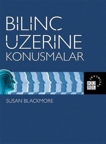 Bilinç Üzerine Konuşmalar - Susan Blackmore - Küre Yayınları