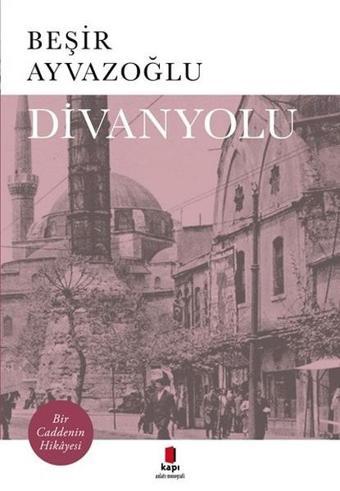 Divanyolu - Beşir Ayvazoğlu - Kapı Yayınları