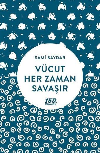 Vücut Her Zaman Savaşır - Sami Baydar - 160.Kilometre