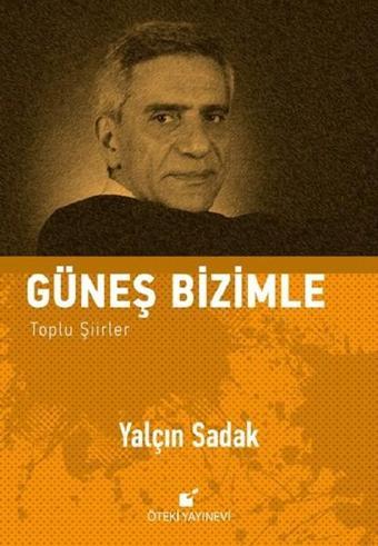 Güneş Bizimle Toplu Şiirler - Yalçın Sadak - Öteki Yayınevi