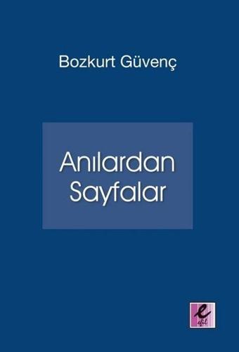 Anılardan Sayfalar - Bozkurt Güvenç - Efil Yayınevi Yayınları